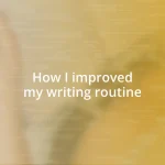 How I improved my writing routine