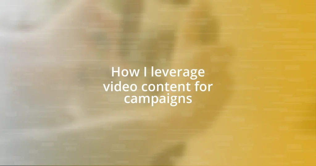 How I leverage video content for campaigns