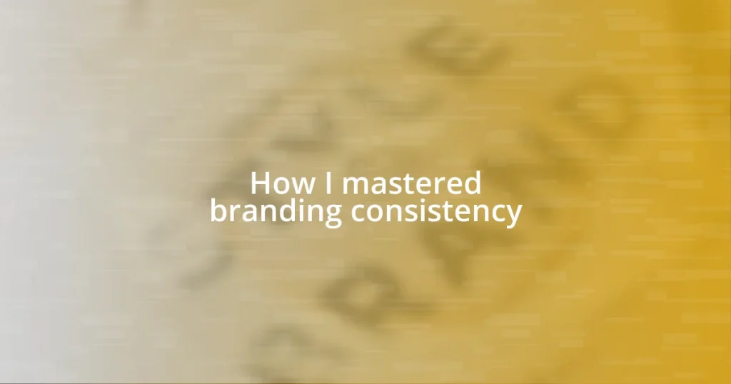 How I mastered branding consistency