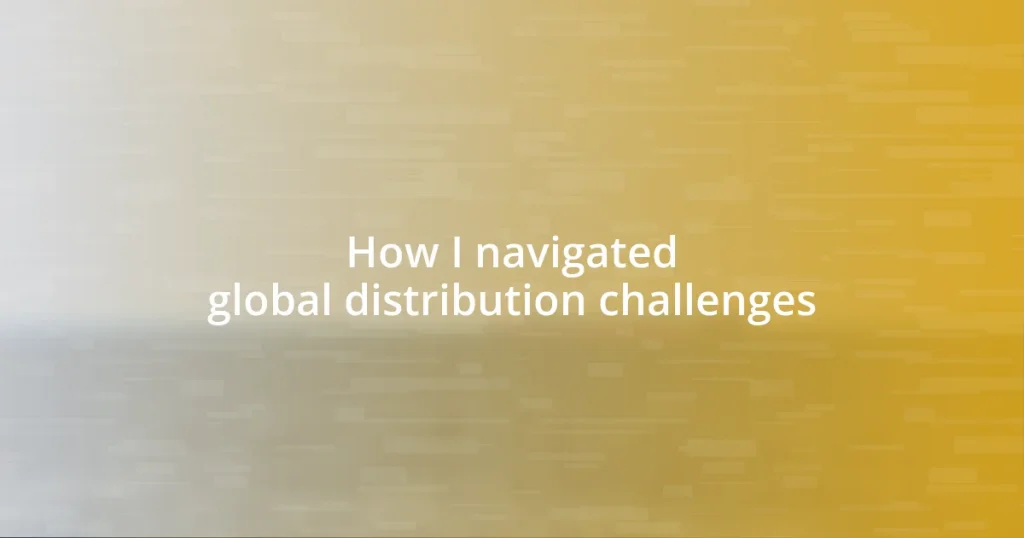 How I navigated global distribution challenges