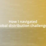 How I navigated global distribution challenges