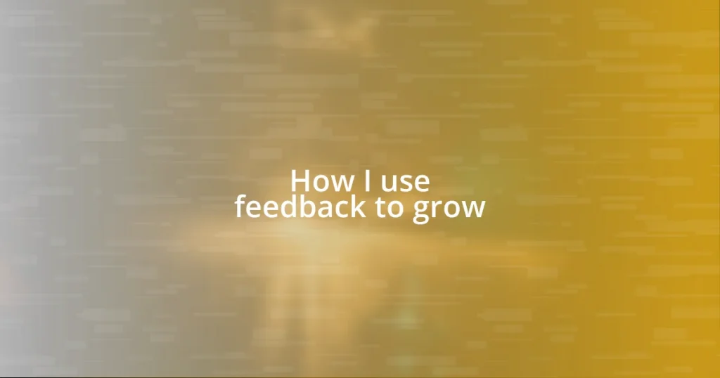 How I use feedback to grow