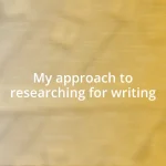 My approach to researching for writing