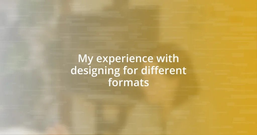 My experience with designing for different formats