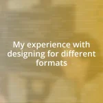 My experience with designing for different formats