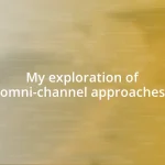 My exploration of omni-channel approaches