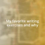 My favorite writing exercises and why