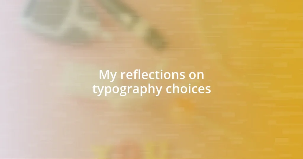 My reflections on typography choices