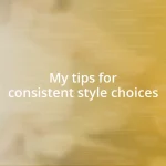 My tips for consistent style choices