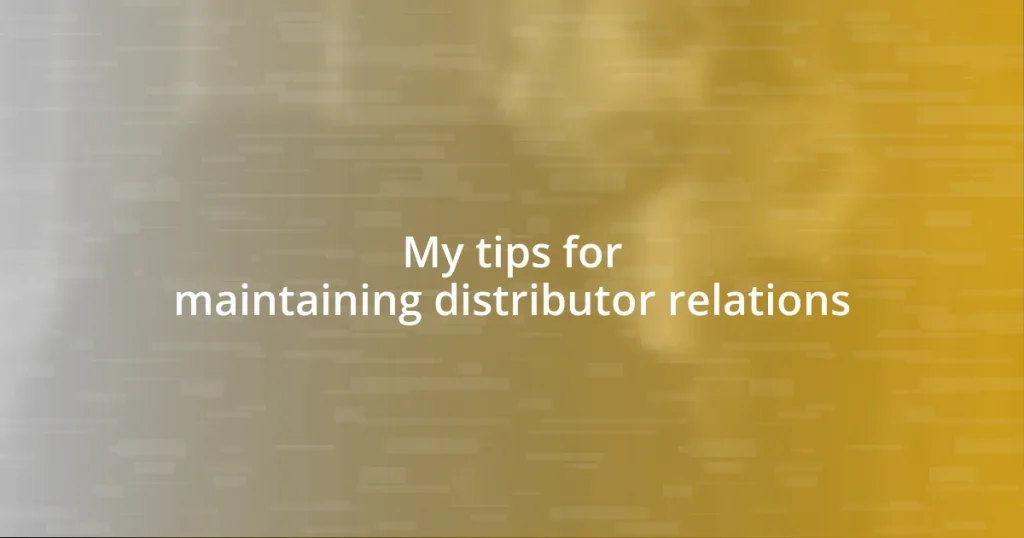 My tips for maintaining distributor relations