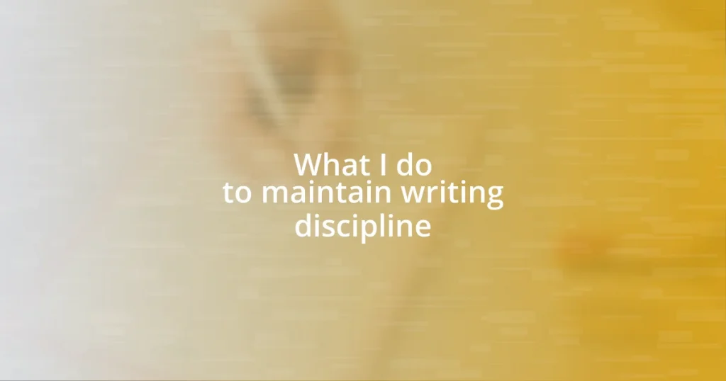 What I do to maintain writing discipline