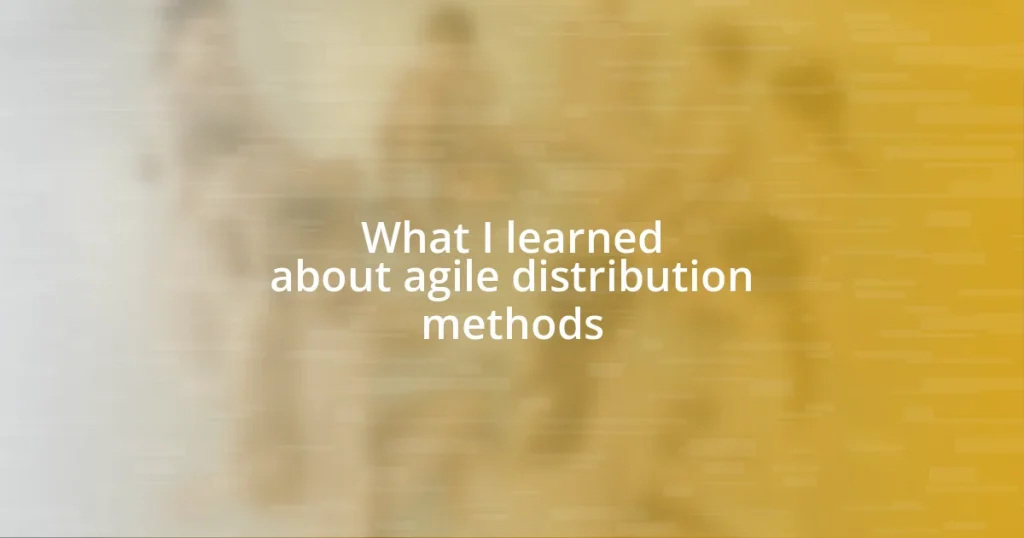 What I learned about agile distribution methods