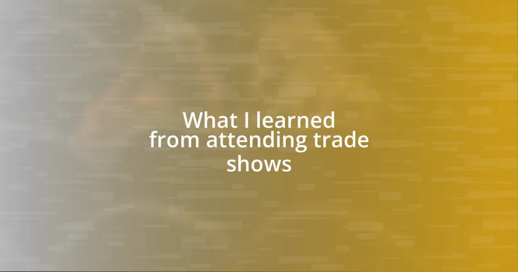 What I learned from attending trade shows