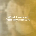 What I learned from my mentors