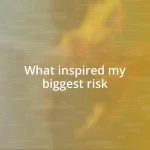 What inspired my biggest risk