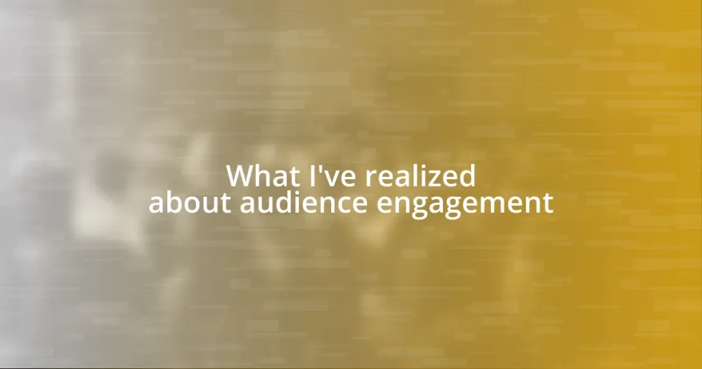 What I’ve realized about audience engagement