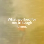 What worked for me in tough times