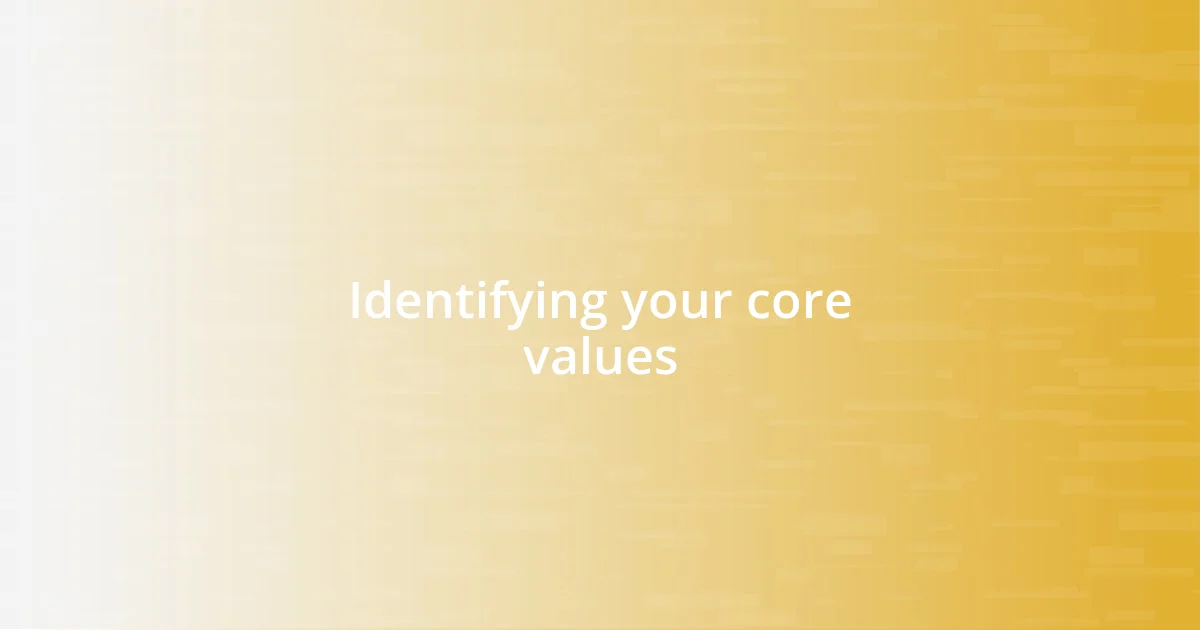 Identifying your core values