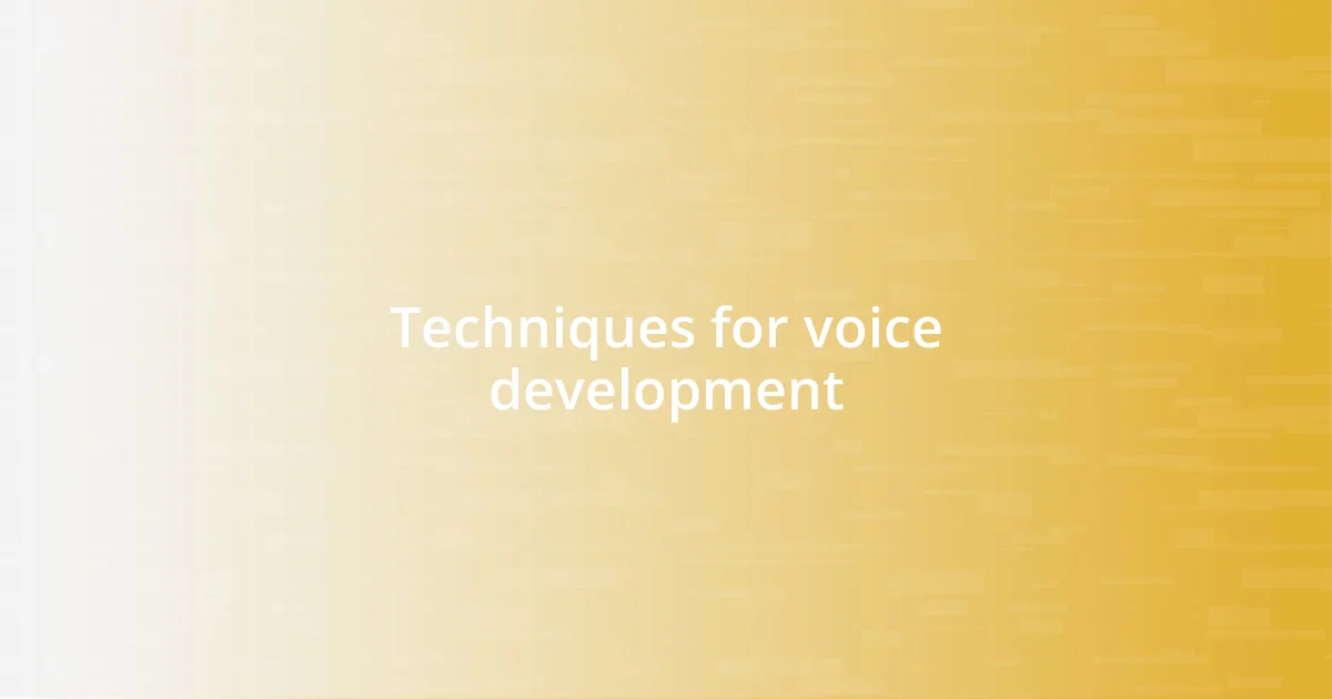 Techniques for voice development