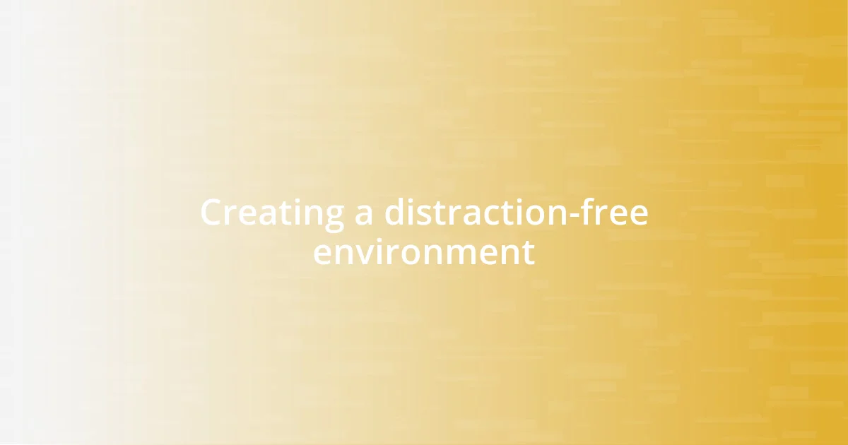 Creating a distraction-free environment