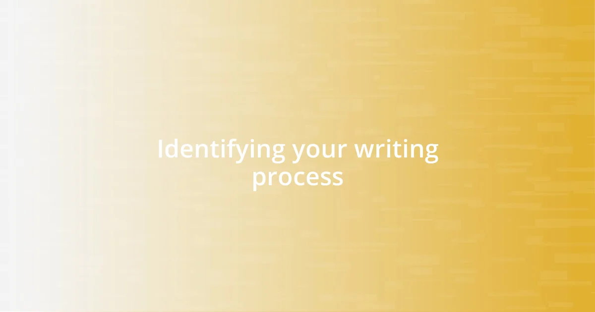 Identifying your writing process