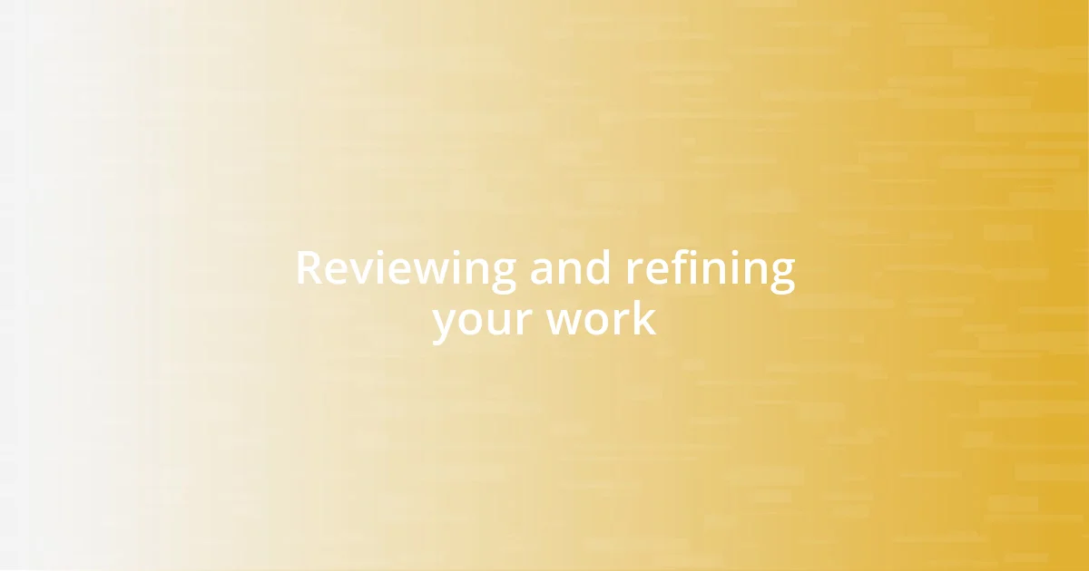 Reviewing and refining your work