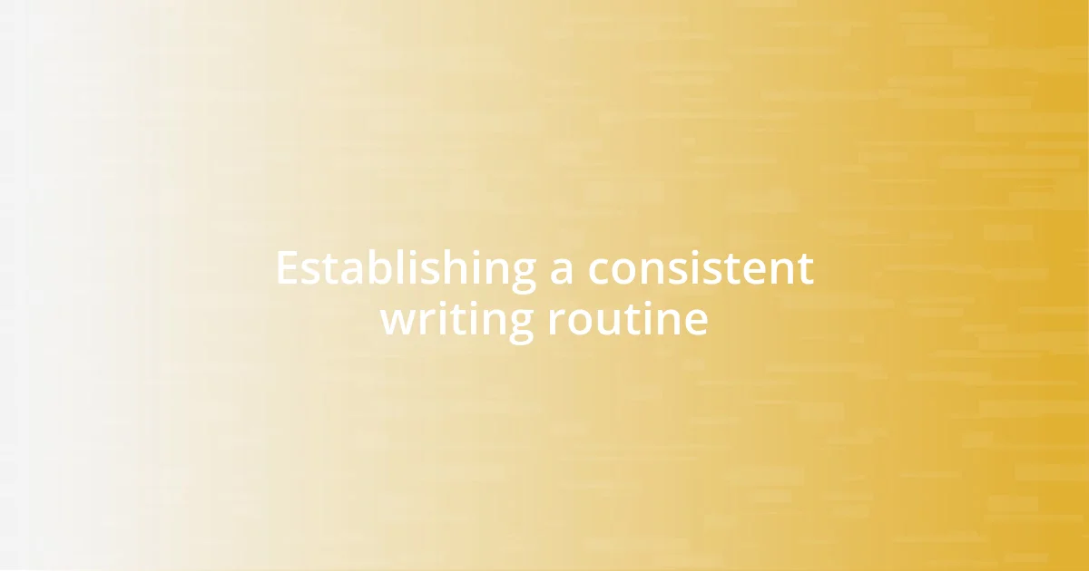 Establishing a consistent writing routine