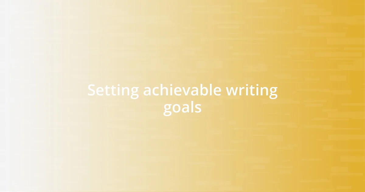 Setting achievable writing goals