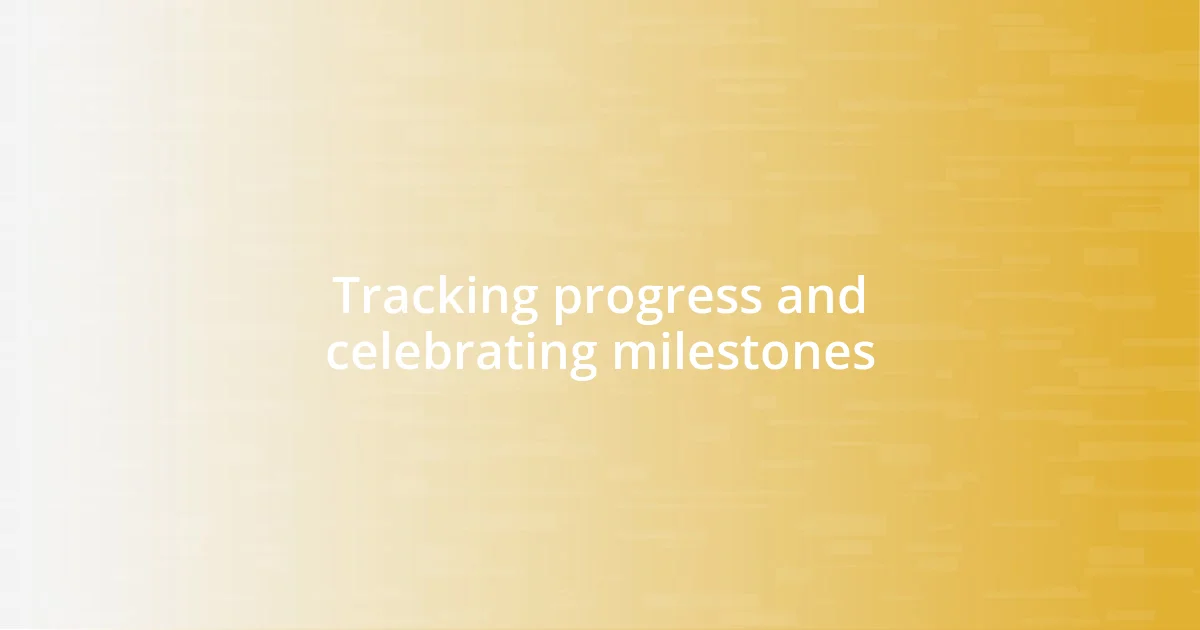 Tracking progress and celebrating milestones