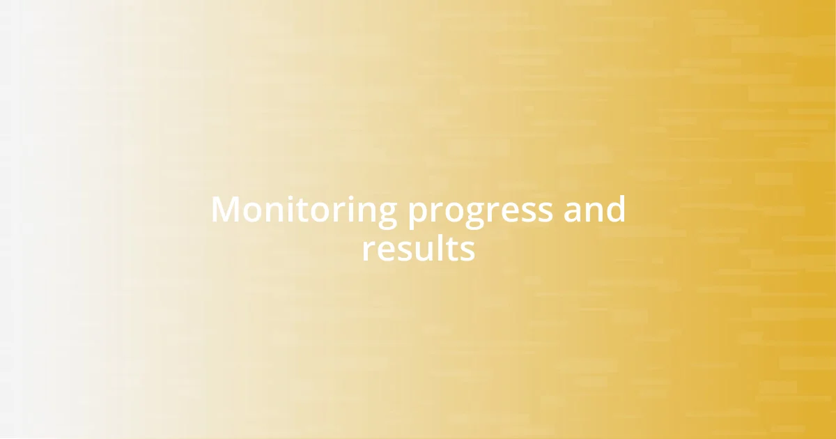 Monitoring progress and results