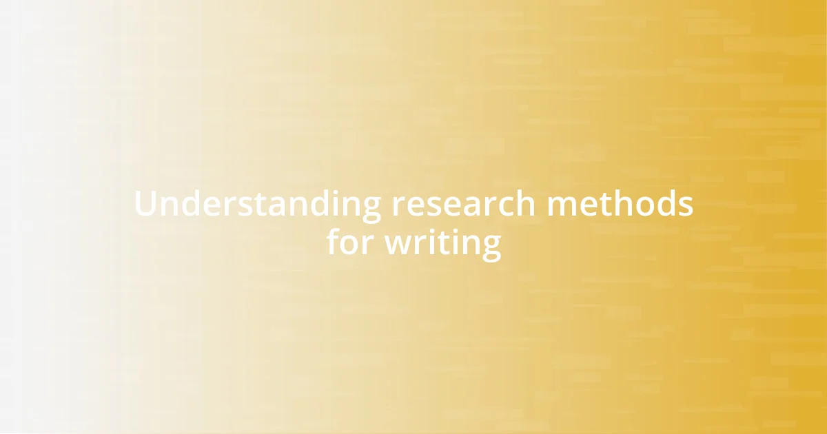 Understanding research methods for writing