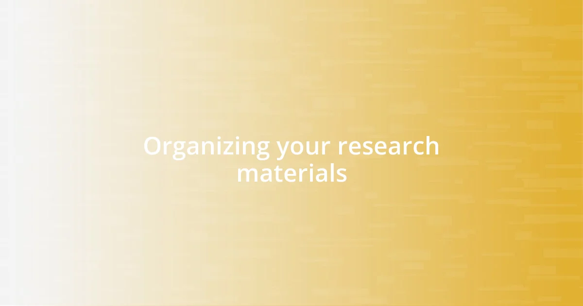 Organizing your research materials