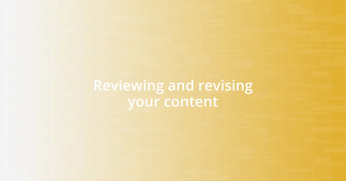 Reviewing and revising your content