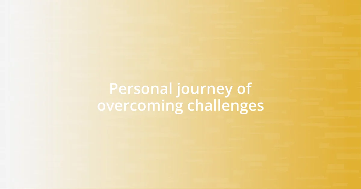 Personal journey of overcoming challenges