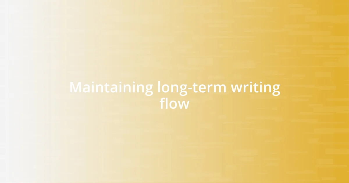 Maintaining long-term writing flow