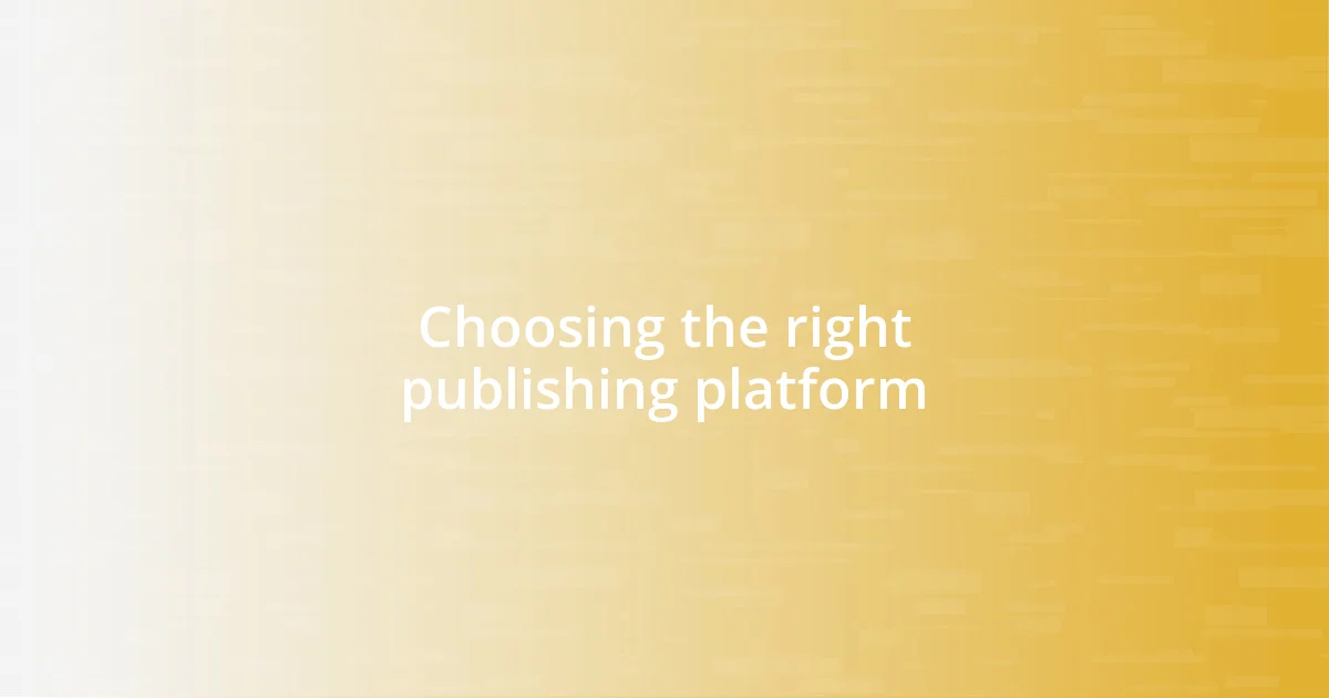 Choosing the right publishing platform