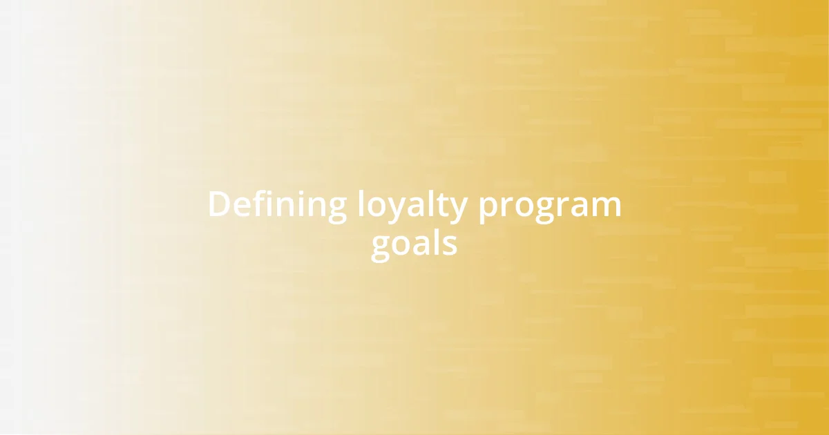 Defining loyalty program goals