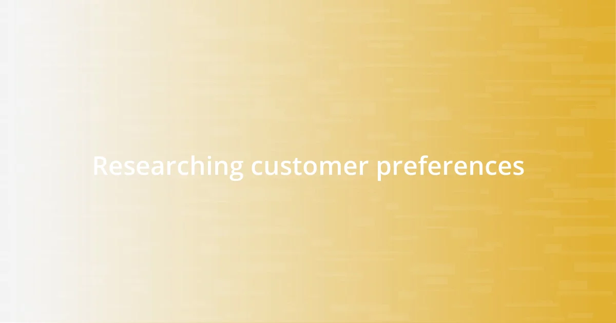 Researching customer preferences