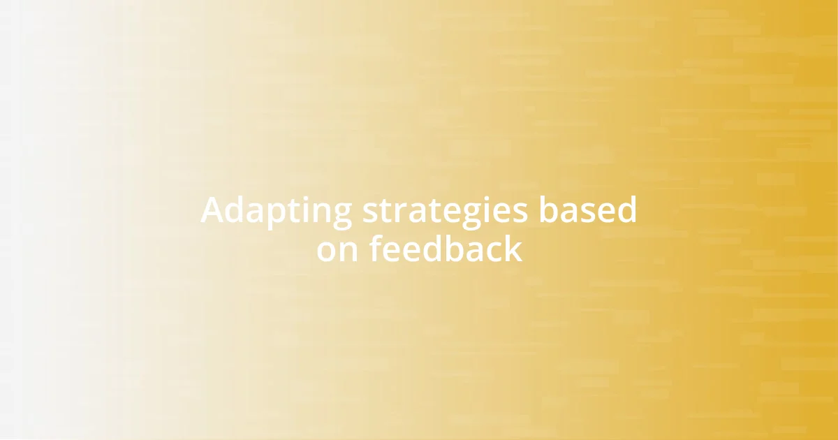 Adapting strategies based on feedback