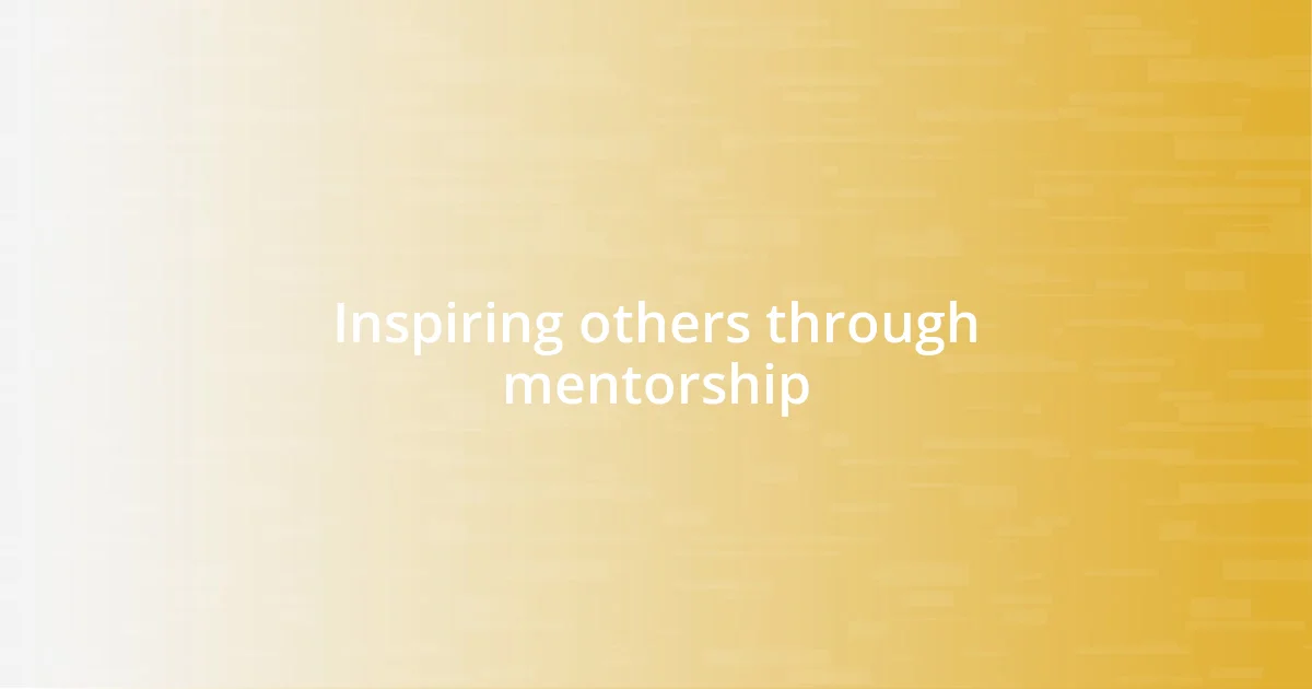 Inspiring others through mentorship