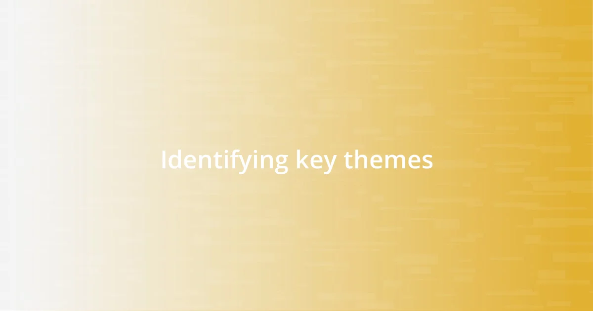 Identifying key themes