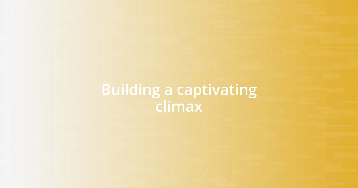 Building a captivating climax