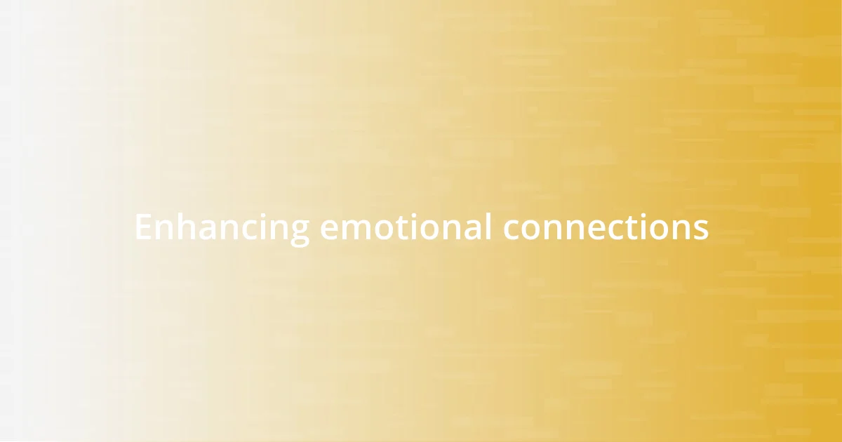 Enhancing emotional connections