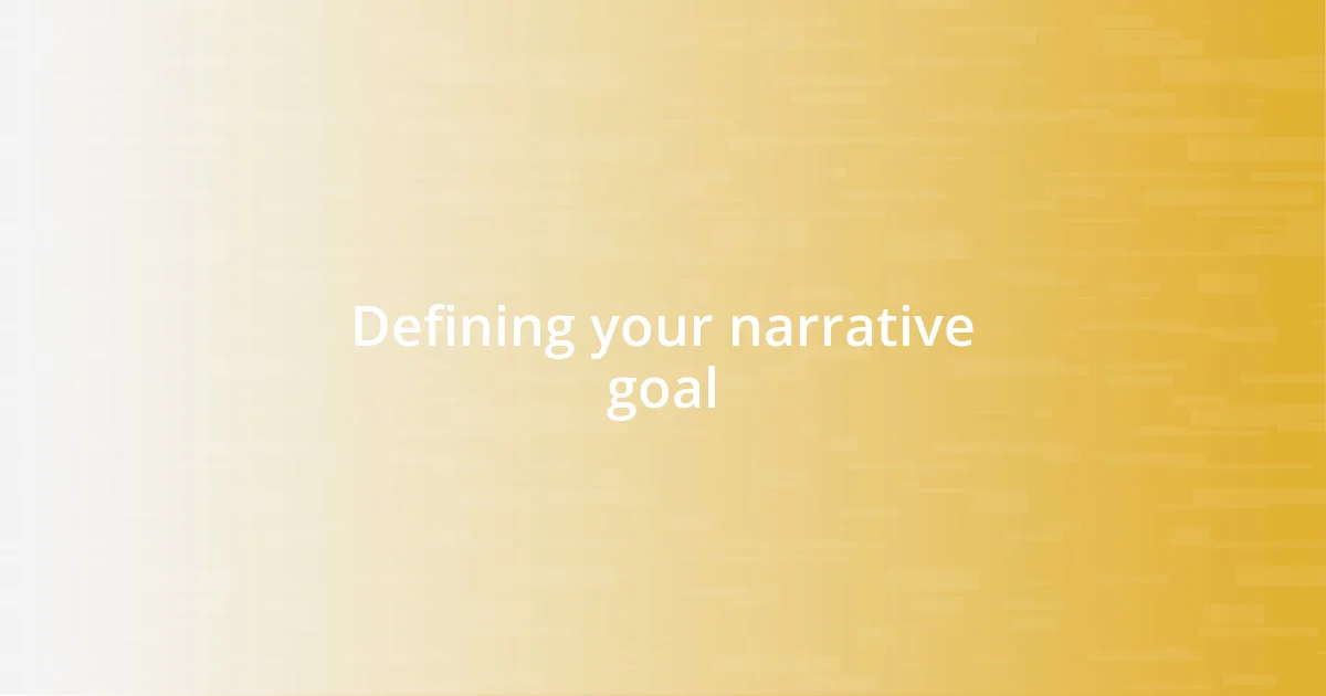 Defining your narrative goal