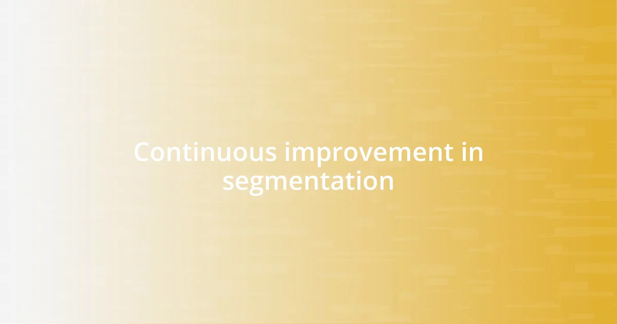 Continuous improvement in segmentation