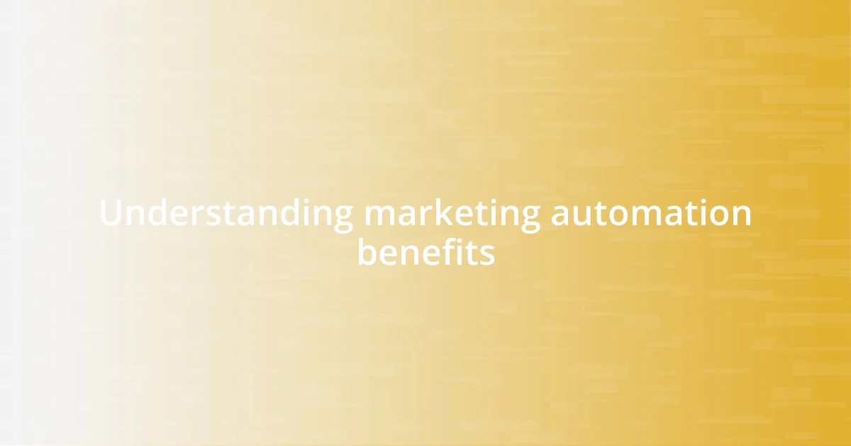 Understanding marketing automation benefits