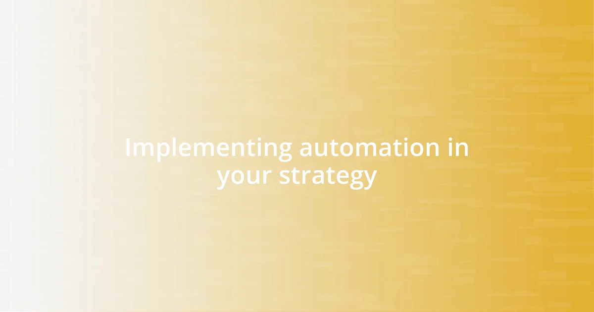 Implementing automation in your strategy