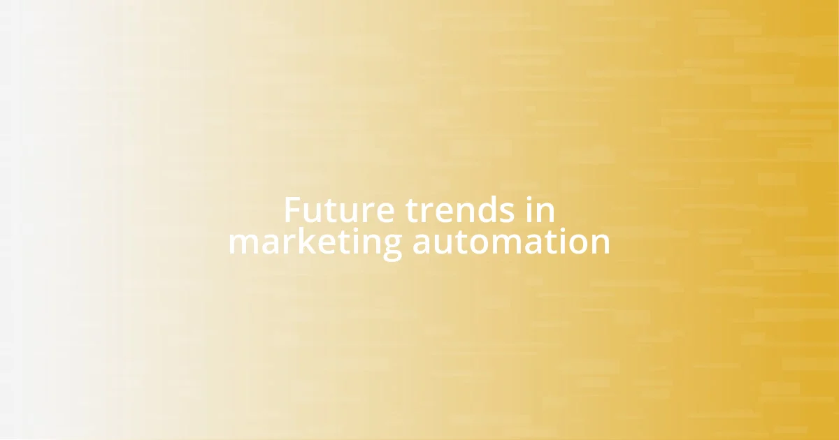 Future trends in marketing automation