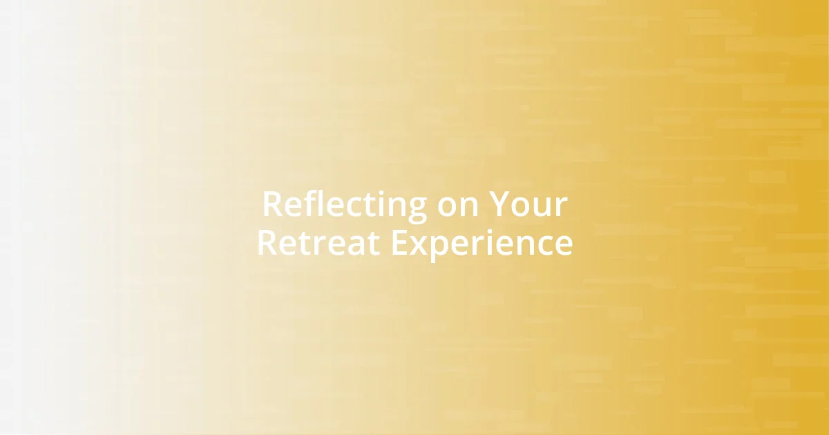 Reflecting on Your Retreat Experience