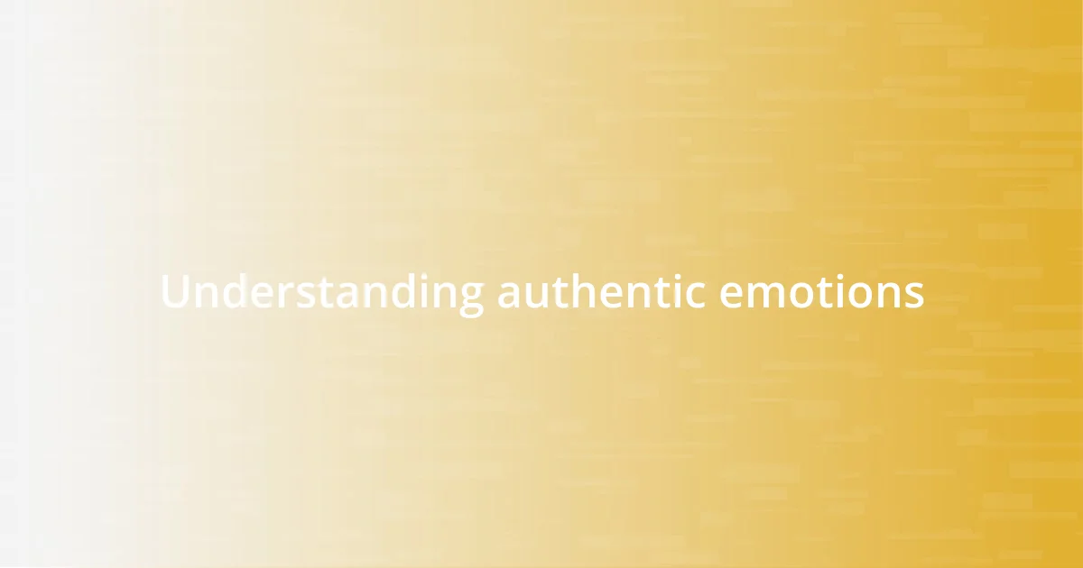 Understanding authentic emotions